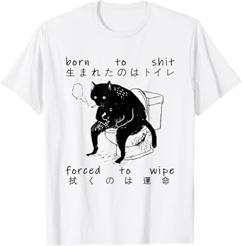 Born To Shit Forced To Wipe Cat Japanese T-Shirt