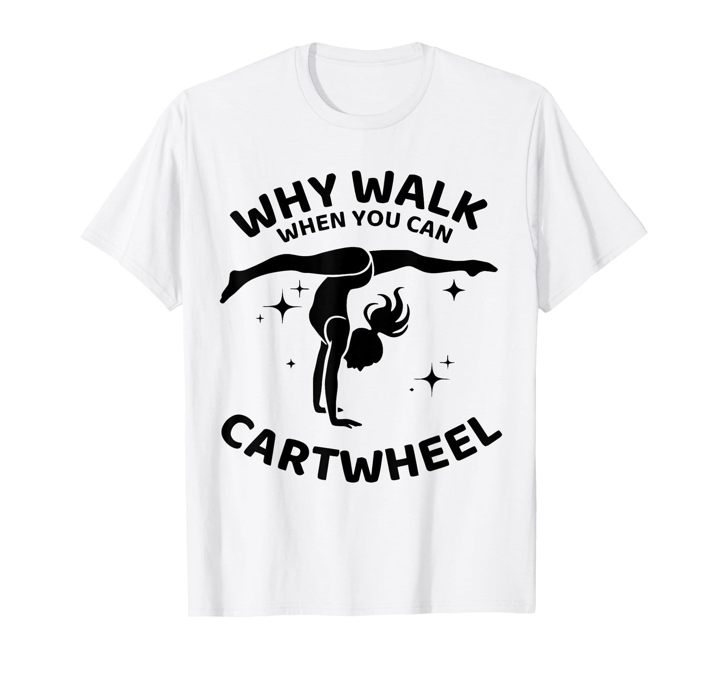 Why Walk When You Can Cartwheel Gymnastics Yoga Fitness Mom T-Shirt