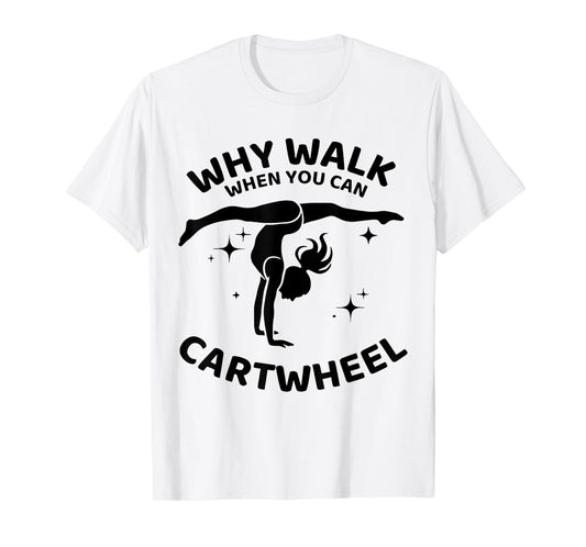 Why Walk When You Can Cartwheel Gymnastics Yoga Fitness Mom T-Shirt