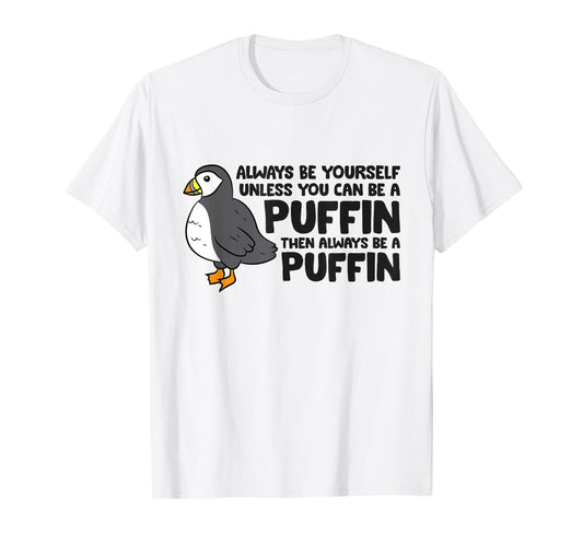 Always Be Yourself Unless You Can Be A Puffin T-Shirt
