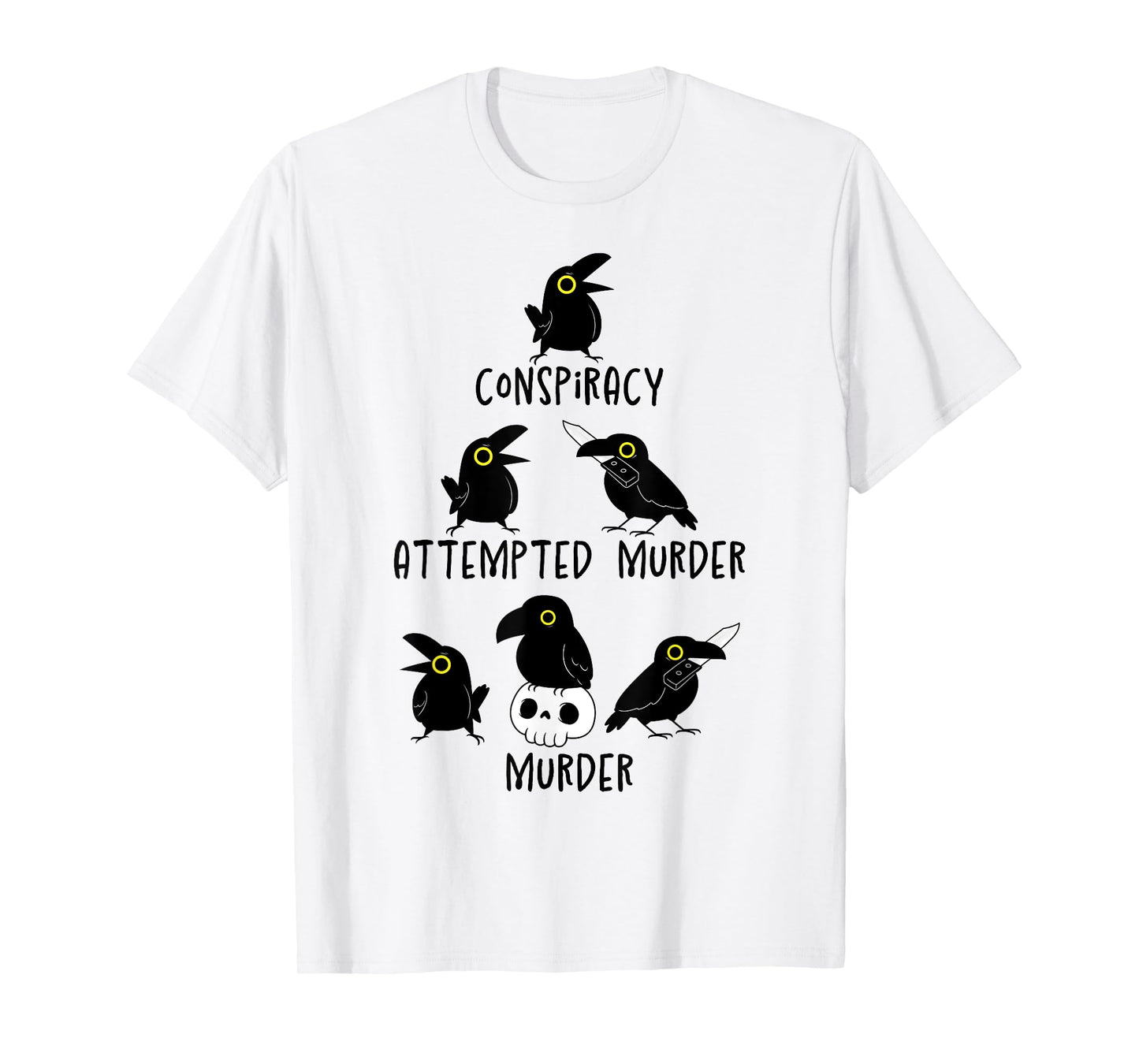 Conspiracy Attempted Murder Crows Sarcastic Nature Camping T-Shirt