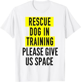 Rescue Dog In Training Design & Reactive Dog Owners Men Women T-Shirt