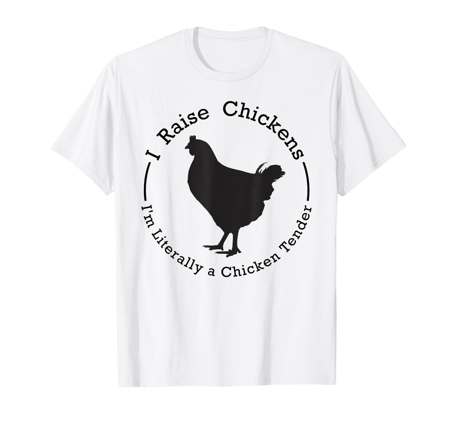 I Raise Chickens Im Literally a Chicken - Chicken Lovers T-Shirt