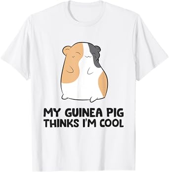Guinea Pig Owner My Guinea Pig Thinks I'm Cool T-Shirt