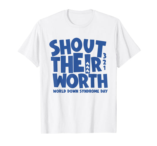 Shout Their Worth Down Syndrome Awareness Men Women Kids T-Shirt