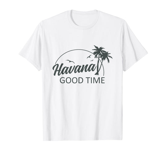 Havana Good Time Funny Island Vacation Pun Travel Retro T-Shirt