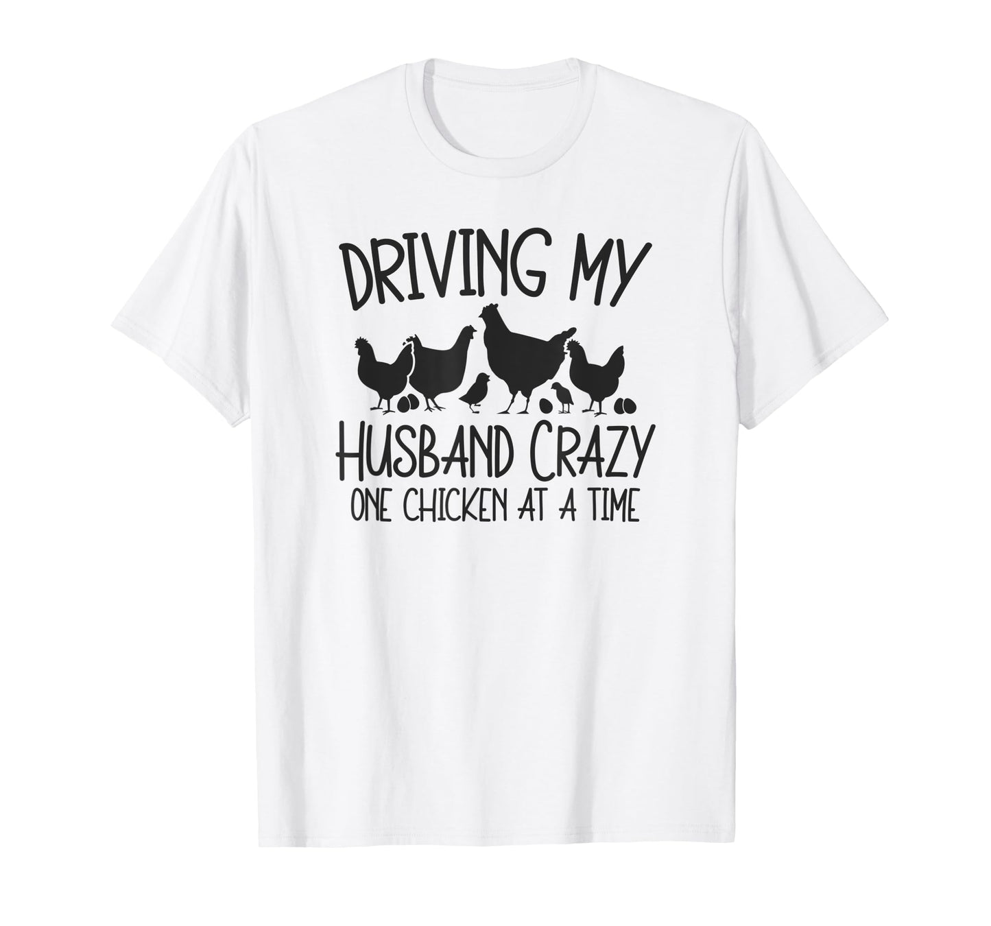 Driving My Husband Crazy One Chicken At A Time T-Shirt