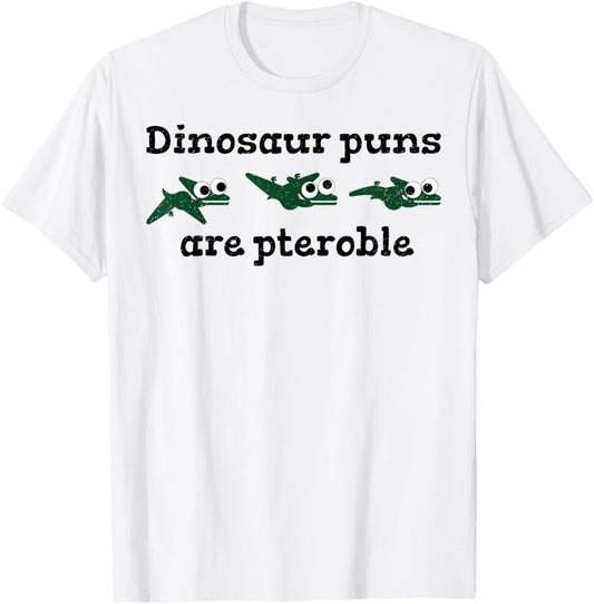 Dinosaur Puns are Pteroble T-Shirt Funny Pterodactyl Shirt T-Shirt