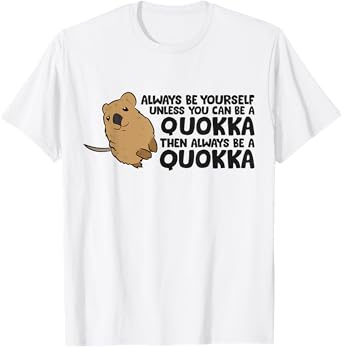 Always Be Yourself Unless You Can Be A Quokka T-Shirt