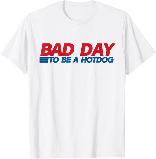 Funny It's A Bad Day To Be A Hot Dog Tee Women Men T-Shirt