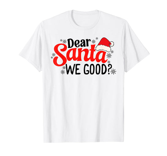 Dear Santa We Good Funny Christmas Holiday Sarcastic Humor T-Shirt