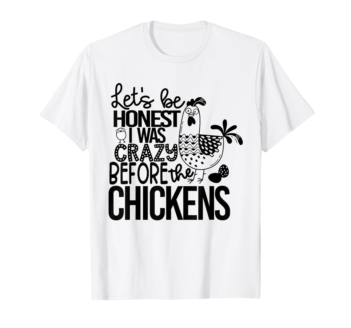Let's Be Honest I Was Crazy Before The Chickens Funny T-Shirt