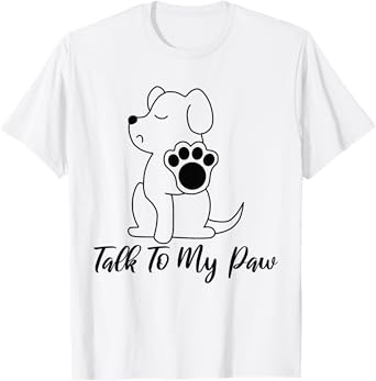 Dog - Talk To My Paw T-Shirt for Men Women
