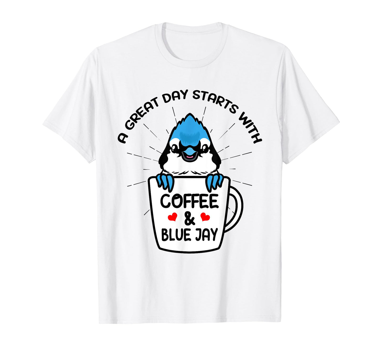 A Great Day Starts With Coffee & Blue Jay Caffeine T-Shirt