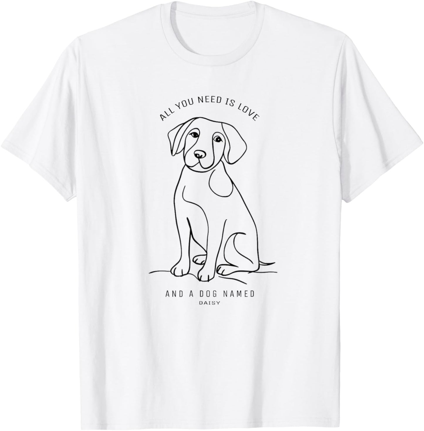 All You Need Is Love And A Dog Named Daisy T-Shirt