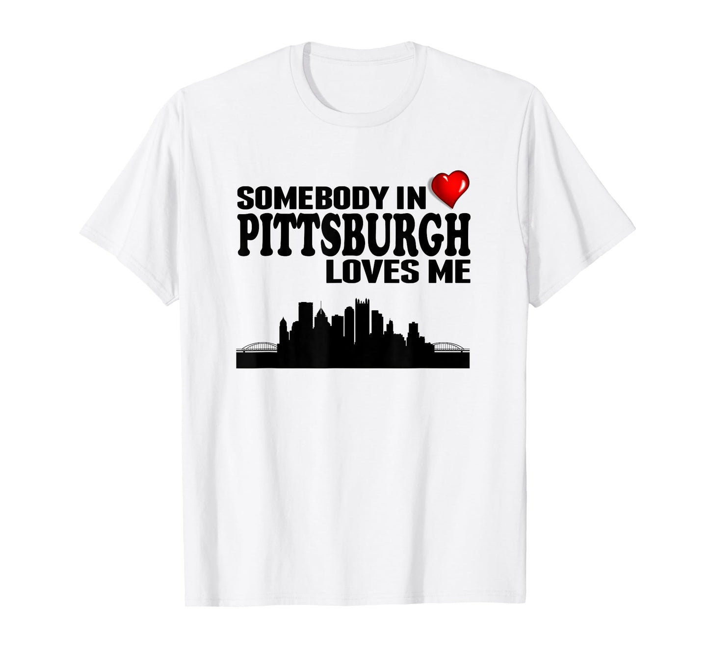 Somebody In Pittsburgh Loves Me T-Shirt
