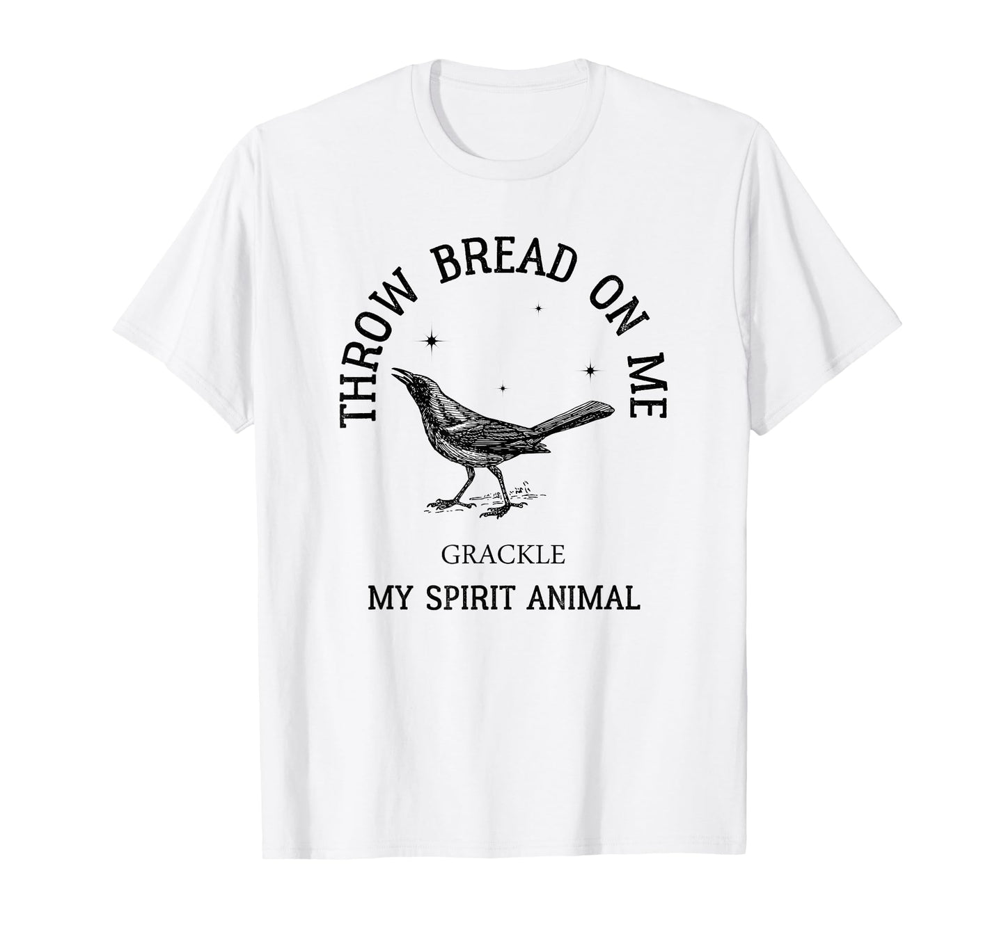 Grackle got no boss throw bread on me - AUSTIN SPIRIT ANIMAL T-Shirt