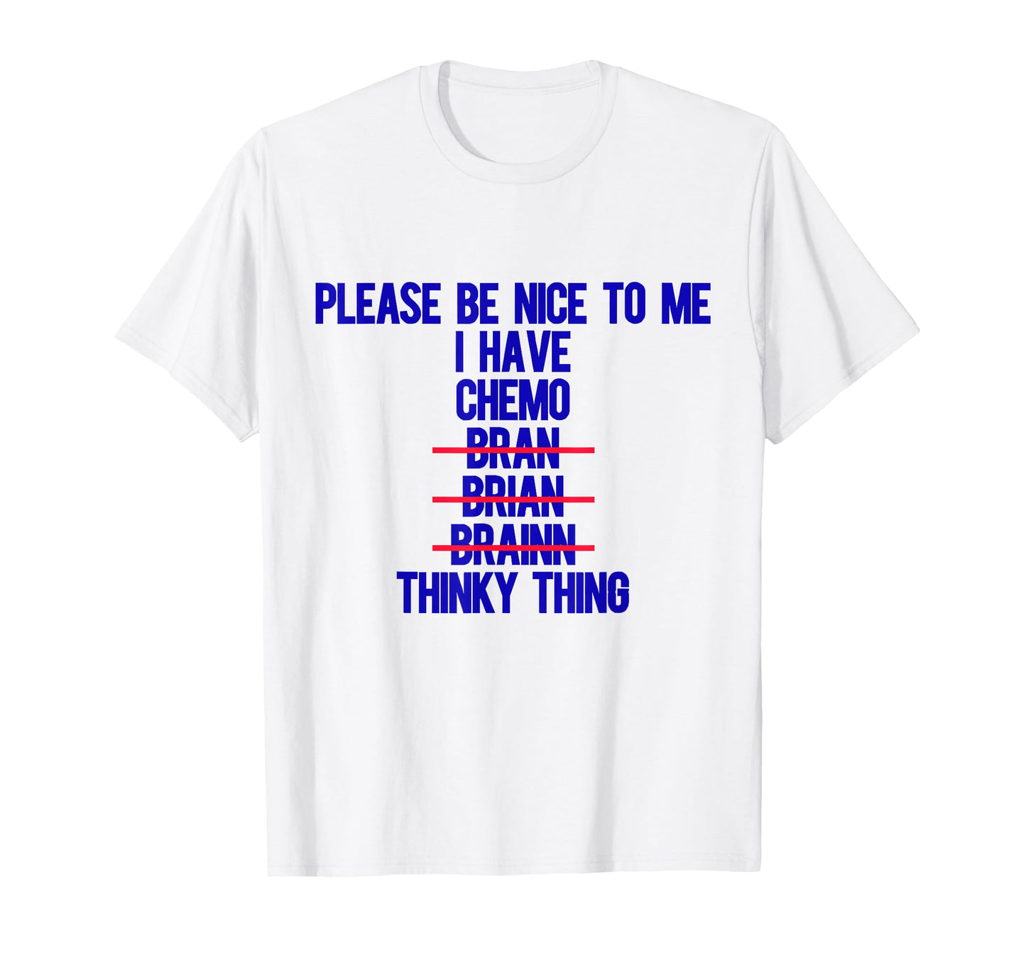 Please Be Nice To Me I Have Chemo Bran Brian Brainn Thinky T-Shirt