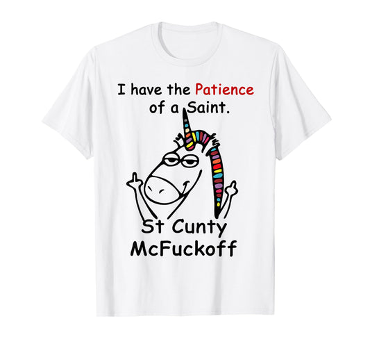 Unicorn I Have The Patience Of A Saint St Cunty Mcfuckoff T-Shirt