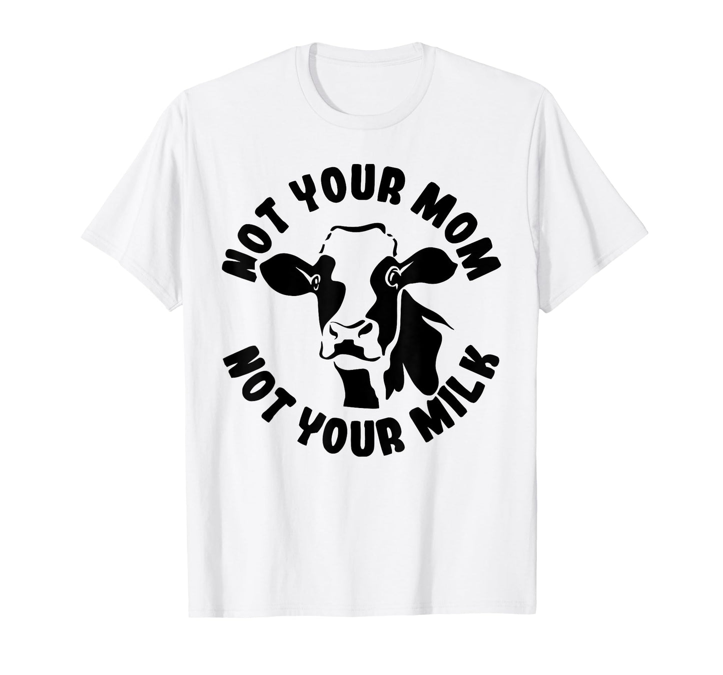 Vegan Not Your Mom Not Your Milk Cow Gift Plant Based Food T-Shirt