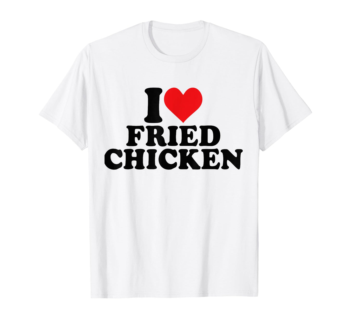 I Love Fried Chicken I Red Heart Fried Chicken Food T-Shirt