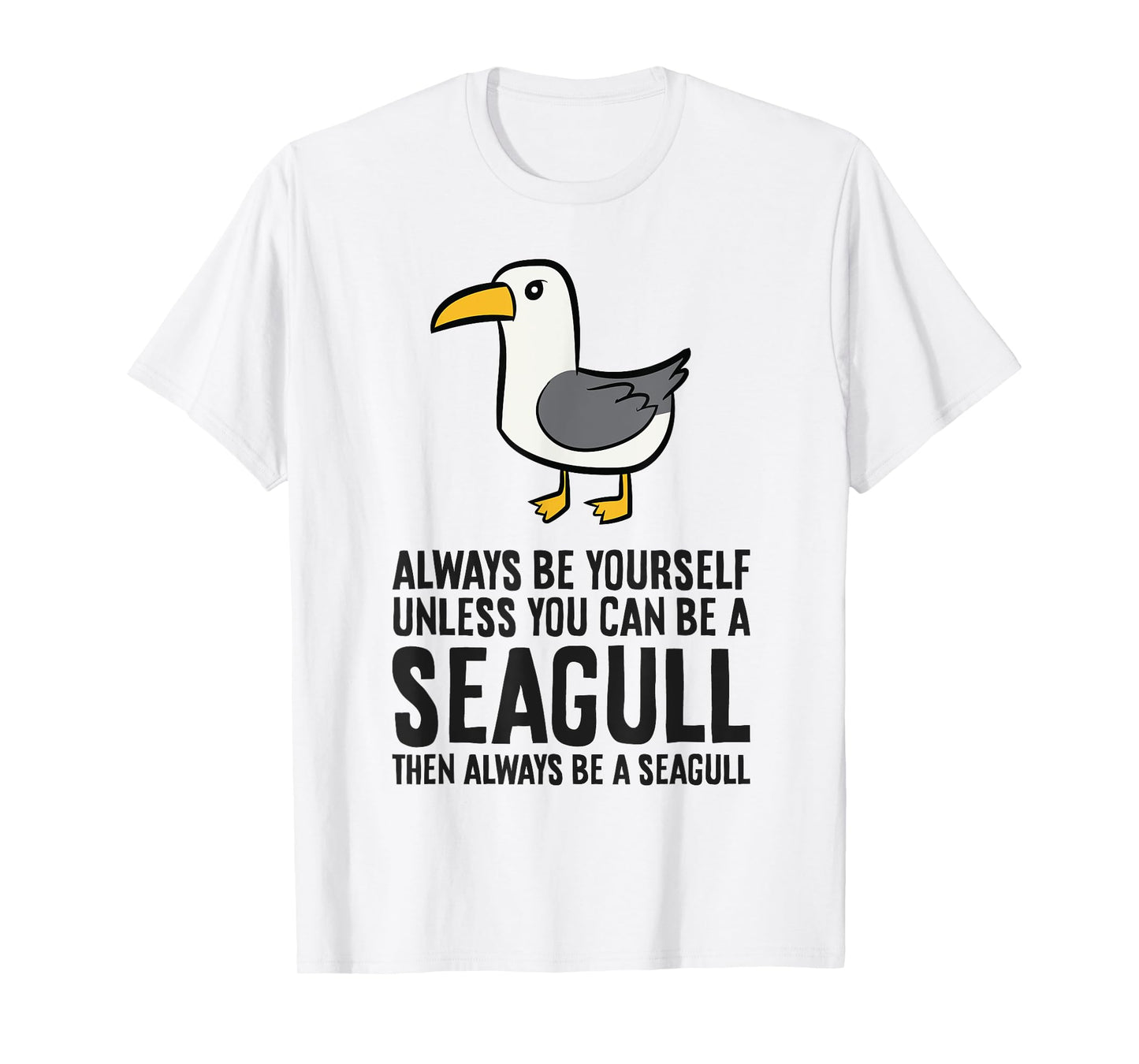 Always Be Yourself Unless You Can Be A Seagull T-Shirt