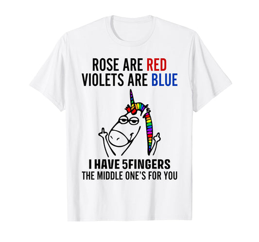 Unicorn Rose Are Red Violets Are Blue I Have 5 Fingers T-Shirt