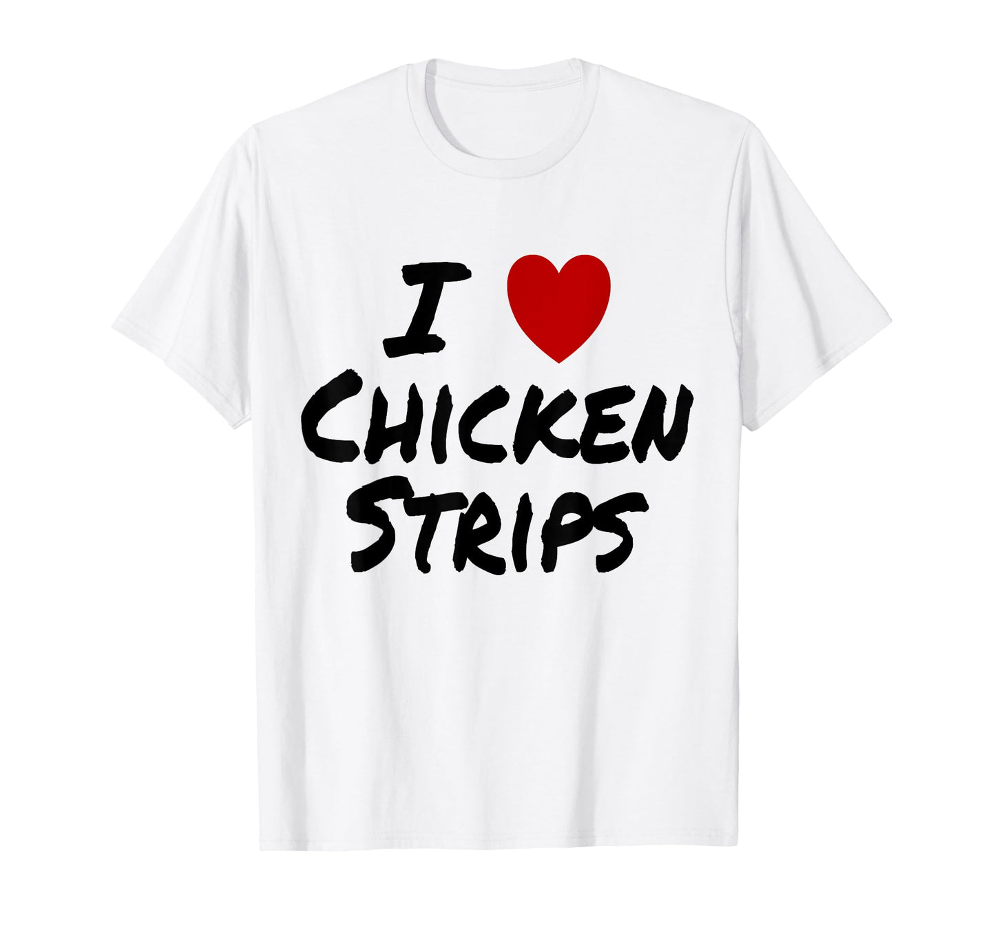 I Heart (Love) Chicken Strips Favorite Food Fingers T-Shirt