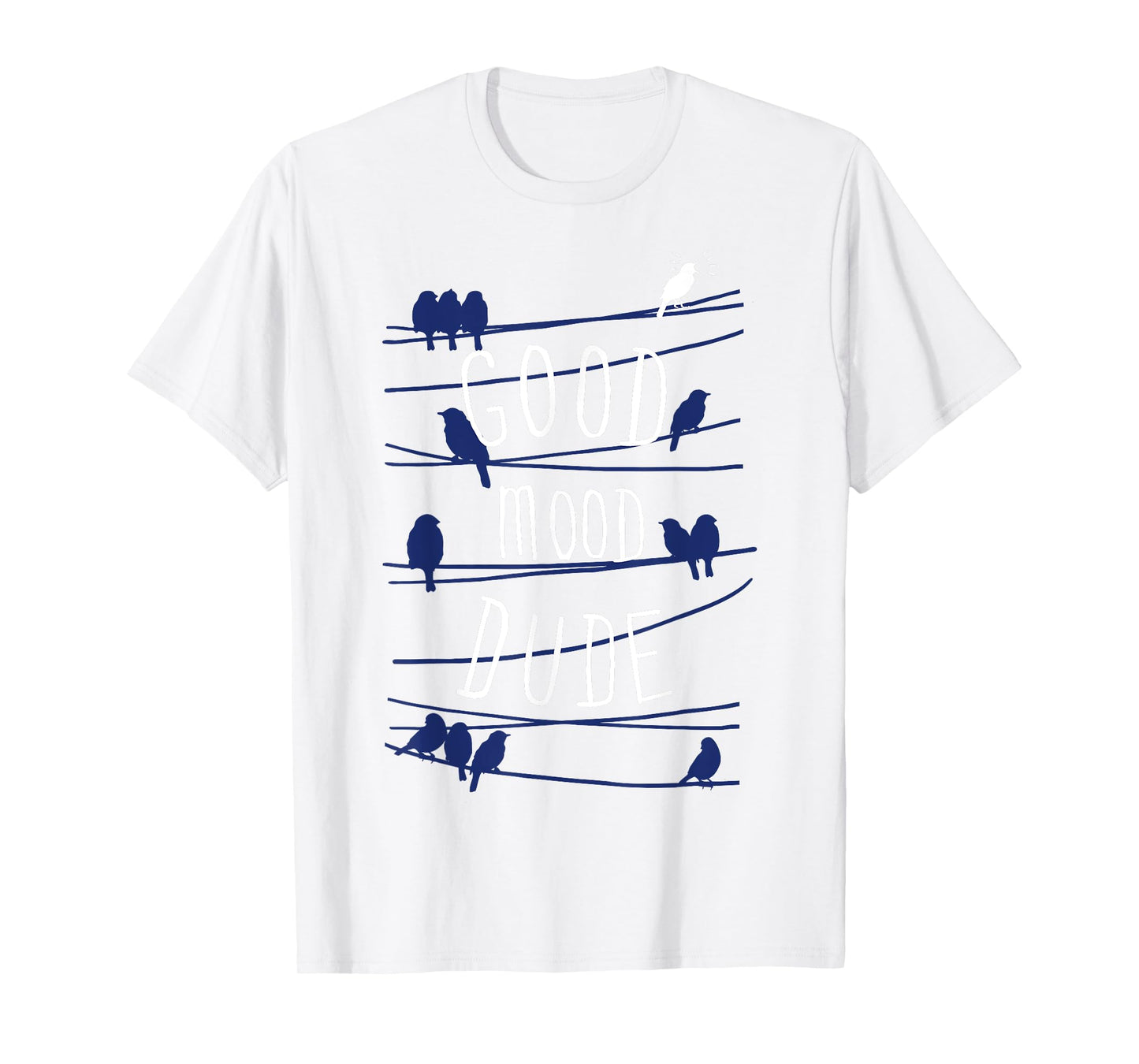 Good Mood Dude Birds On A Wire T-Shirt