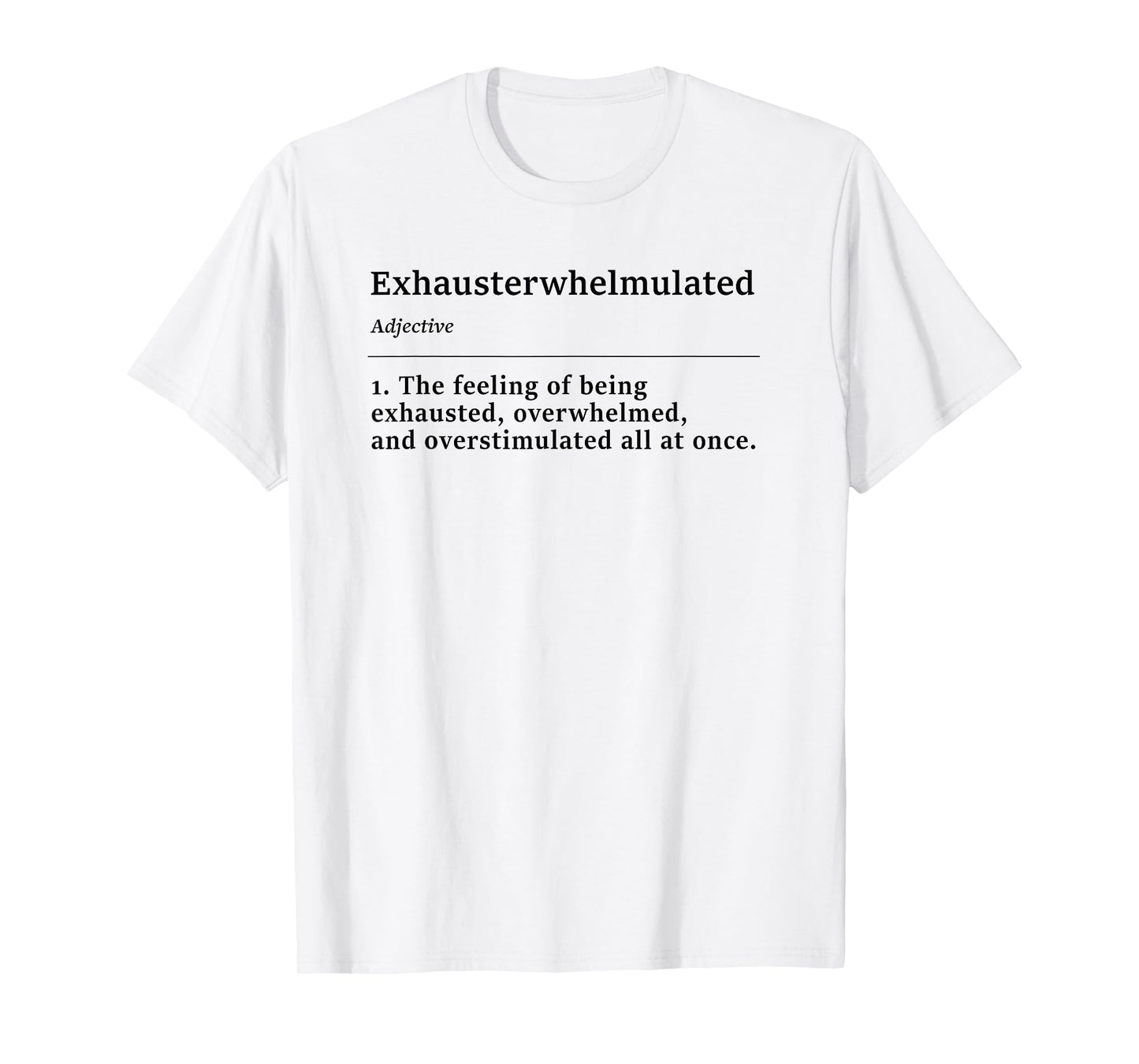 Exhausterwhelmulated The Feeling of Being Eshausted Funny T-Shirt