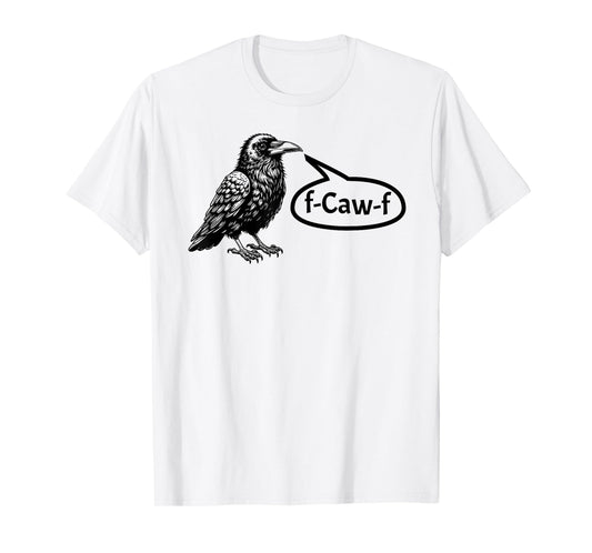 F-CAW-F Funny Crow Raven Pun F-Off Subtle F-Bomb Tee T-Shirt