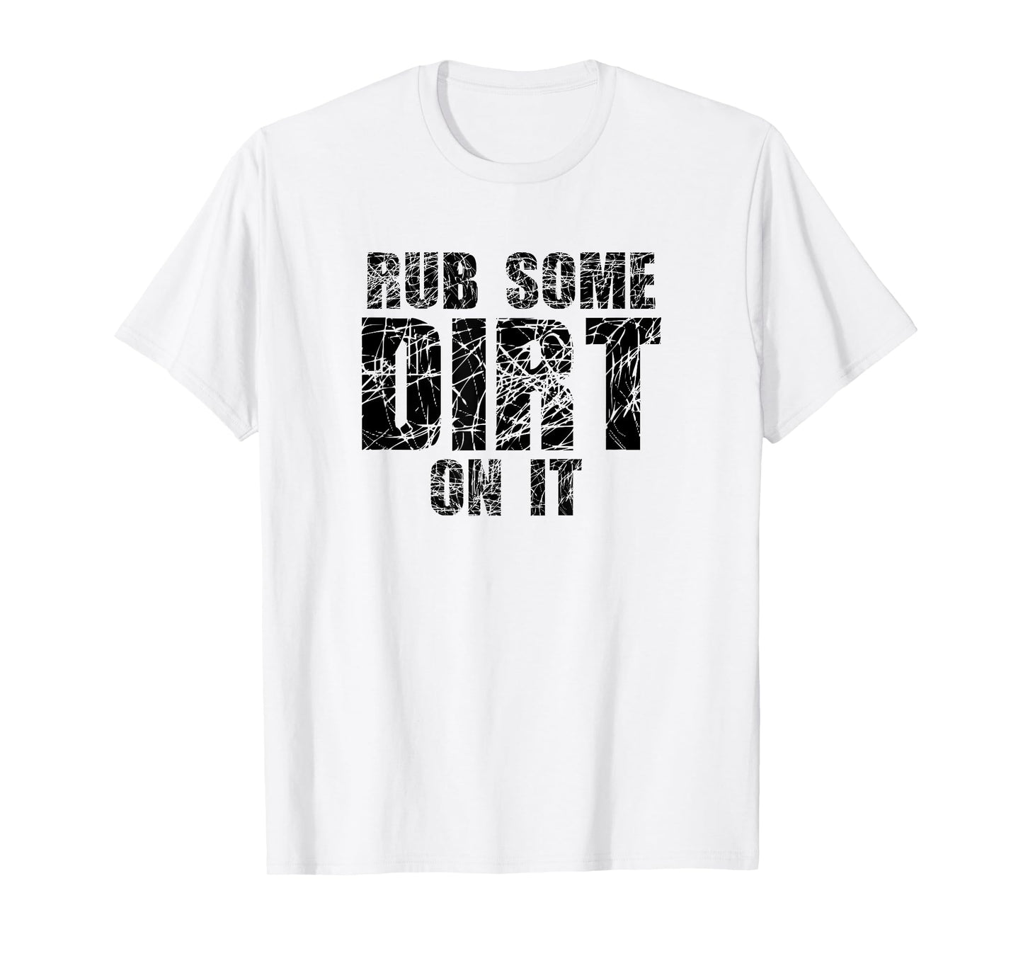 Funny Rub Some Dirt On It Stop Crying Get Tough Play Rough T-Shirt