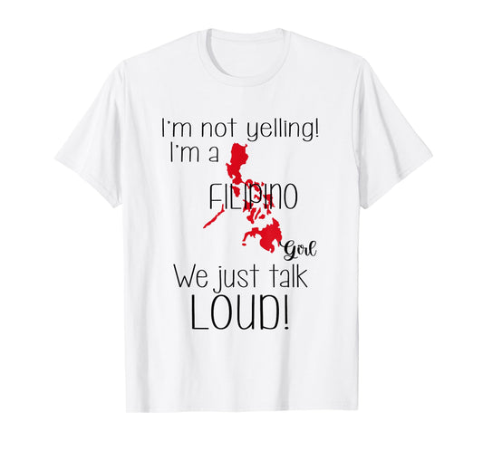 I’m Not Yelling I'm A Filipino Girl We Just Talk Loud Funny T-Shirt