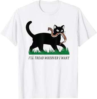 i'll tread wherever i want funny cat lover T-Shirt for Men Women