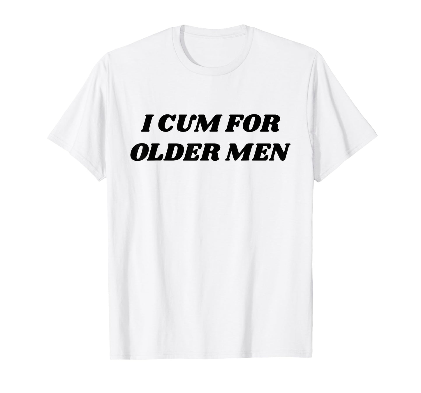I Cum For Older Man Funny Adult Meme T-Shirt