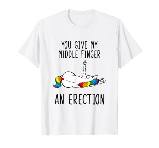 Unicorn You Give My Middle Finger An Erection T-Shirt