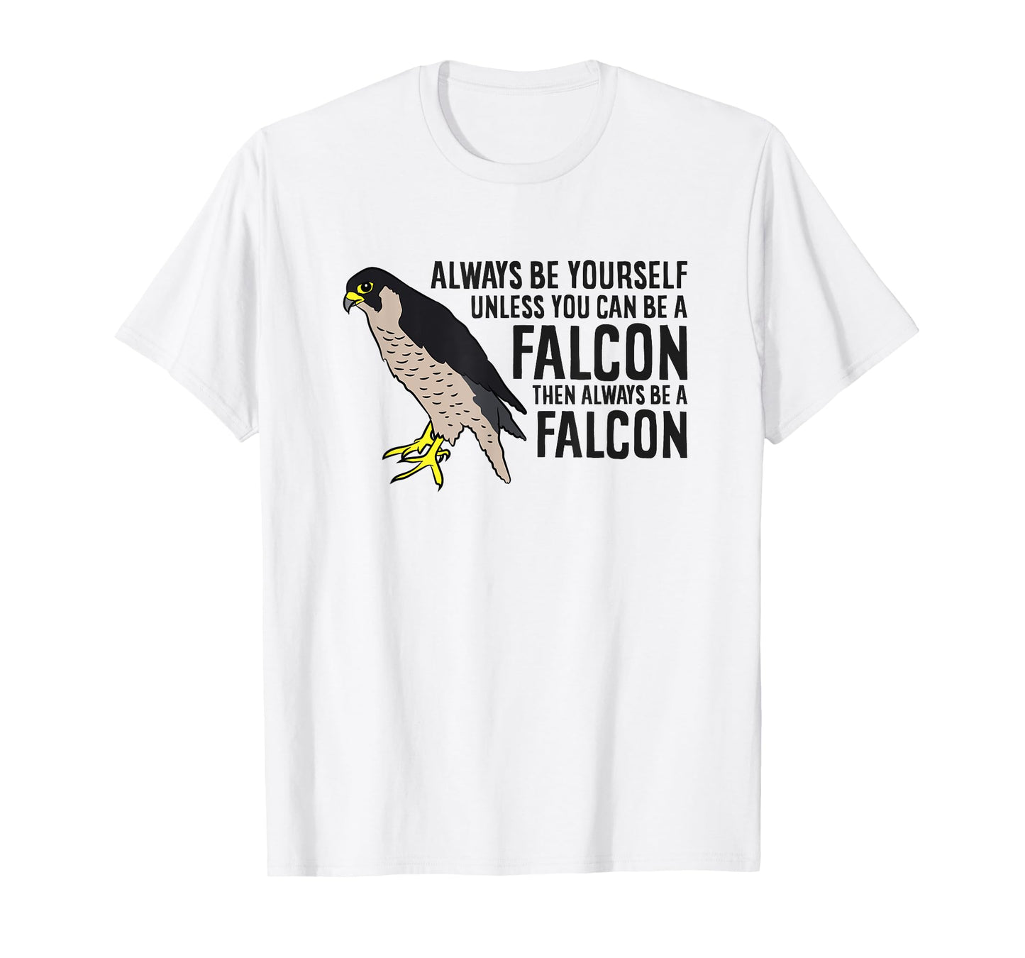 Always Be Yourself Unless You Can Be A Falcon T-Shirt