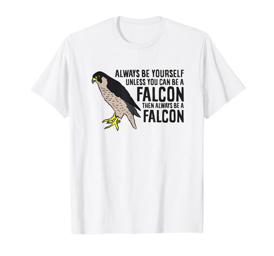 Always Be Yourself Unless You Can Be A Falcon T-Shirt