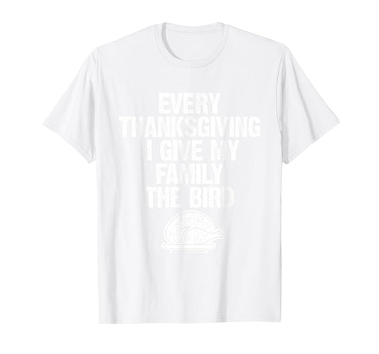 Funny Every Thanksgiving I Give My Family The Bird Adult T-Shirt