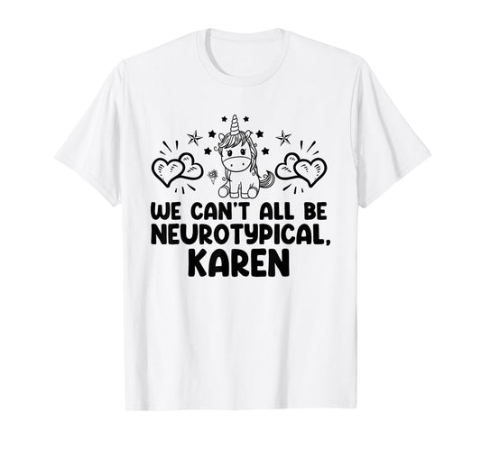 Can't All Be Neurotypical Karen ADHD Funny Autism ASD Saying T-Shirt