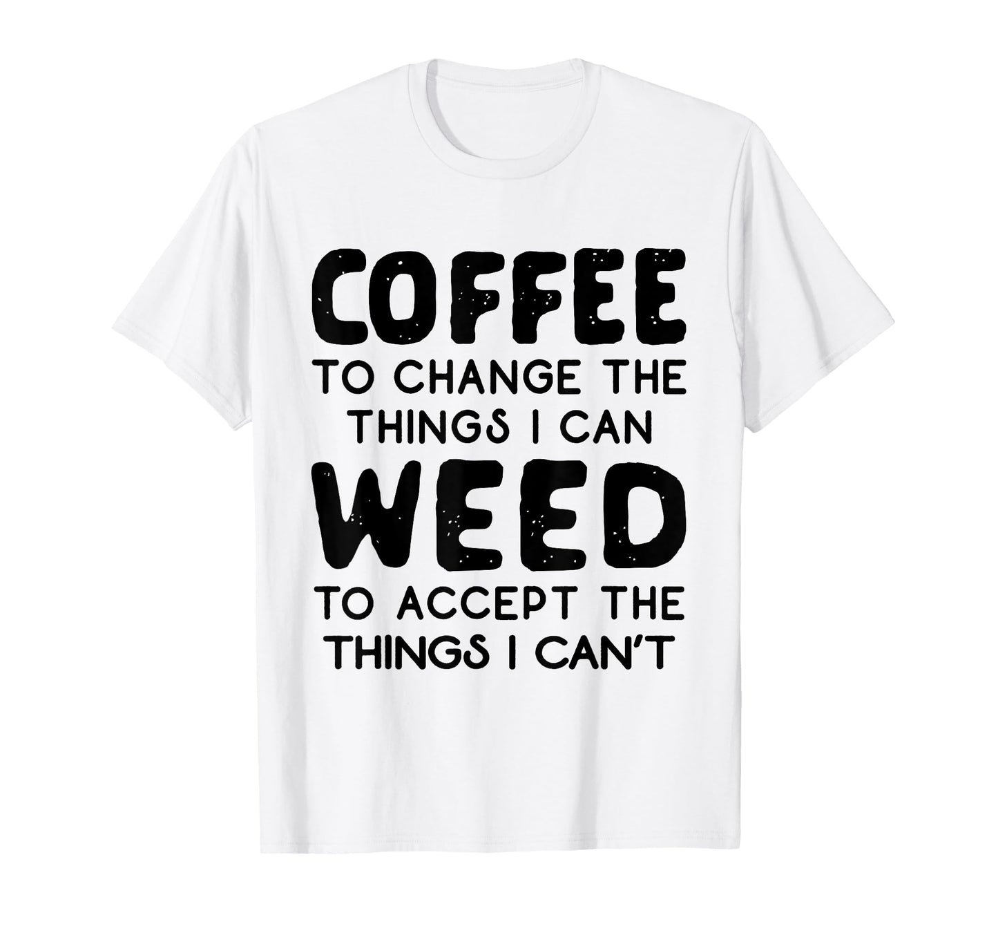 Coffee To Change The Things I Can Weed To Accept The Things T-Shirt