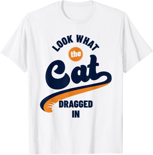 Funny Look What The Cat Dragged In Brought In T-Shirt