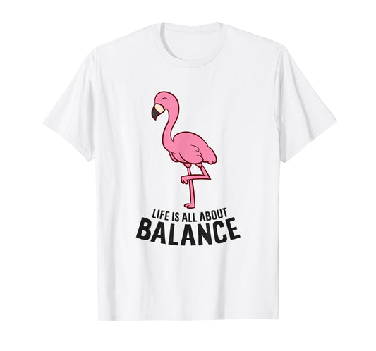 Life Is All About Balance Funny Flamingo Girl Love Flamingos T-Shirt