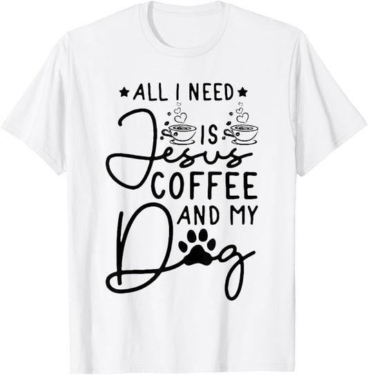 all i need is jesus coffee and my dog T-Shirt
