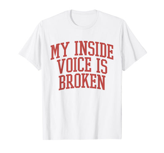 My Inside Voice Is Broken Funny Humor Joke T-Shirt