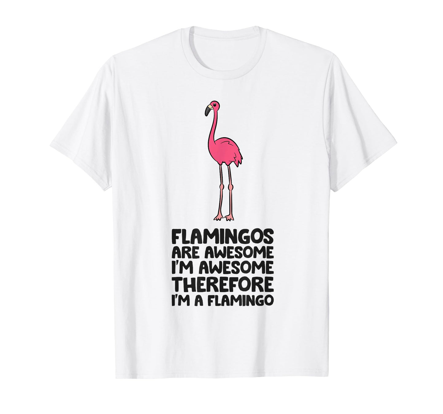 Flamingos Are Awesome I'm Awesome Therefore I'm A Flamingo T-Shirt