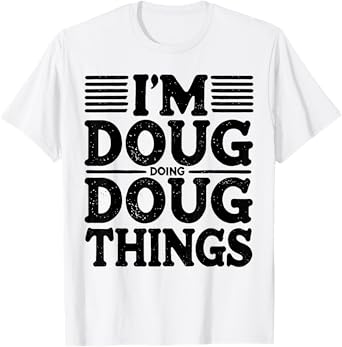 I'm Doug Doing Doug Things Funny T-Shirt