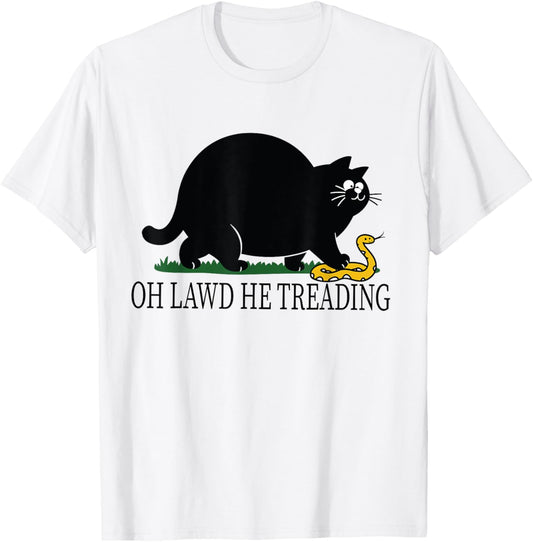 OH LAWD HE TREADING-FUNNY CAT T-Shirt