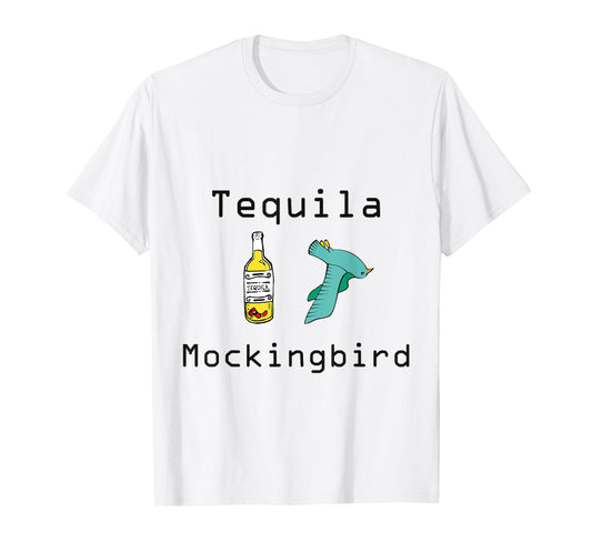 Tequila Mockingbird "To Kill A Mockingbird" Funny T-Shirt T-Shirt