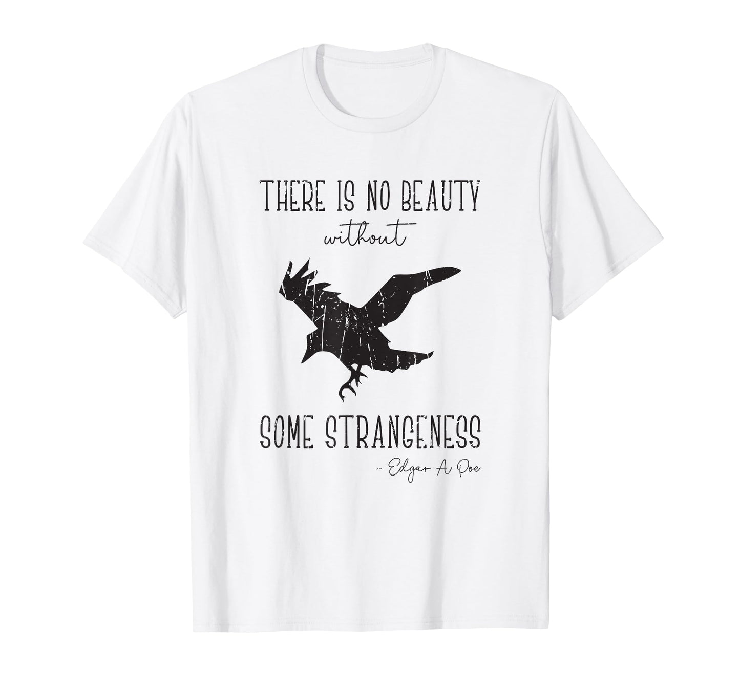 There is no beauty without some strangeness Edgar A Poe - T-Shirt